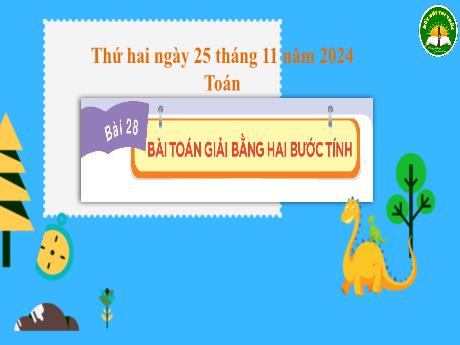 Bài giảng Toán Lớp 3 (Kết nối tri thức) - Bài 28: Bài Toán giải bằng 2 bước tính - Năm học 2024-2025