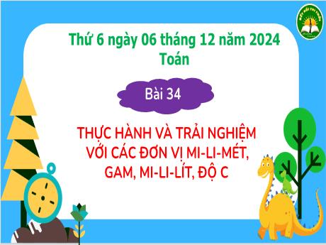 Bài giảng Toán Lớp 3 (Kết nối tri thức) - Bài 34: Thực hành và trải nghiệm với các đơn vị mi-li-mét, gam, mi-li-lít, độ C (Tiết 1) - Năm học 2024-2025 - Bạch Thị Hải Yến