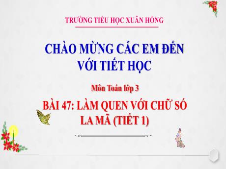 Bài giảng Toán Lớp 3 (Kết nối tri thức) - Bài 47: Làm quen với chữ số La Mã (Tiết 1) - Năm học 2024-2025 - Trường Tiểu hoc Xuân Hồng
