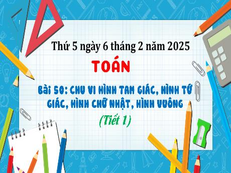 Bài giảng Toán Lớp 3 (Kết nối tri thức) - Bài 50: Chu vi hình tam giác , hình tứ giác, hình chữ nhật, hình vuông (Tiết 1) - Năm học 2024-2025 - Bạch Thị Hải Yến