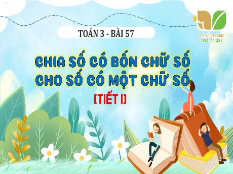 Bài giảng Toán Lớp 3 (Kết nối tri thức) - Bài 57: Chia số có 4 chữ số cho số có 1 chữ số (Tiết 1)