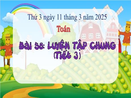 Bài giảng Toán Lớp 3 (Kết nối tri thức) - Bài 58: Luyện tập chung (Tiết 3) - Năm học 2024-2025 - Bạch Thị Hải Yến