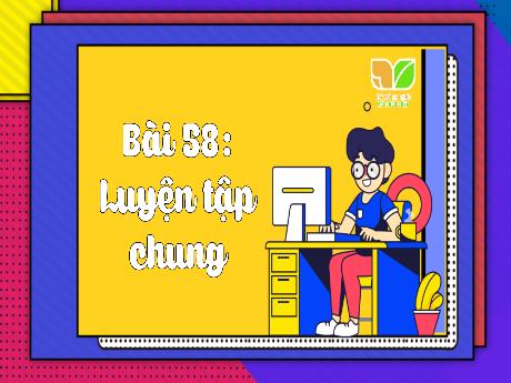 Bài giảng Toán Lớp 3 (Kết nối tri thức) - Bài 58: Luyện tập chung - Bạch Thị Hải Yến