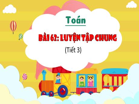 Bài giảng Toán Lớp 3 (Kết nối tri thức) - Bài 62: Luyện tập chung (Tiết 3) - Năm học 2024-2025 - Bạch Thị Hải Yến