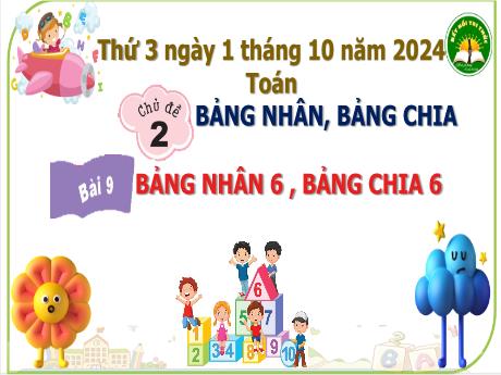 Bài giảng Toán Lớp 3 (Kết nối tri thức) - Bài 9: Bảng nhân 6, bảng chia 6 - Năm học 2024-2025 - Bạch Thị Hải Yến