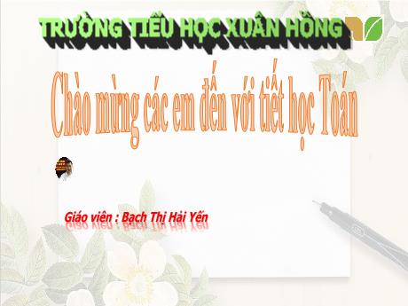 Bài giảng Toán Lớp 3 (Kết nối tri thức) - Bài: Bảng nhân 7, bảng chia 7 (Tiết 1 - Trang 31) - Năm học 2024-2025 - Bạch Thị Hải Yến