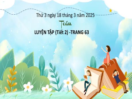 Bài giảng Toán Lớp 3 (Kết nối tri thức) - Bài: Luyện tập (Tiết 2 - Trang 63) - Năm học 2024-2025
