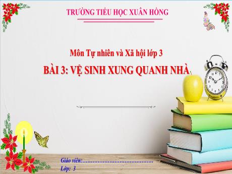 Bài giảng Tự nhiên và xã hội Lớp 3 (Kết nối tri thức) - Bài 3: Vệ sinh xung quanh nhà - Năm học 2024-2025 - Trường Tiểu học Xuân Hồng