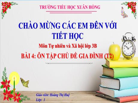 Bài giảng Tự nhiên và xã hội Lớp 3 (Kết nối tri thức) - Bài 4: Ôn tập chủ đề gia đình (Tiết 2) - Năm học 2024-2025 - Hoàng Thị Huệ