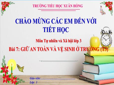 Bài giảng Tự nhiên và xã hội Lớp 3 (Kết nối tri thức) - Bài 7: Giữ an toàn và vệ sinh ở trường (Tiết 3) - Năm học 2024-2025 - Trường Tiểu học Xuân Hồng