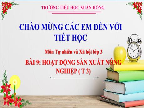 Bài giảng Tự nhiên và xã hội Lớp 3 (Kết nối tri thức) - Bài 9: Hoạt động sản xuất nông nghiệp (Tiết 3) - Năm học 2024-2025 - Trường Tiểu học Xuân Hồng