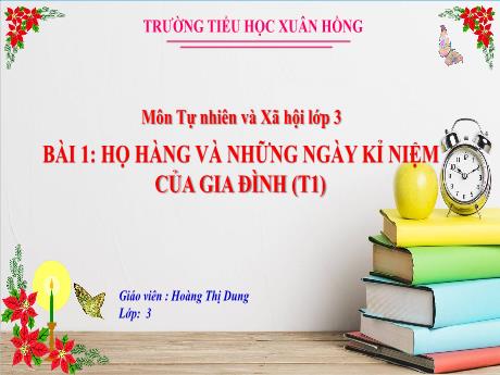 Bài giảng Tự nhiên vã xã hội Lớp 3 (Kết nối tri thức) - Bài: Họ hàng và những ngày kỉ niệm của gia đình (Tiết 1) - Năm học 2024-2025 - Hoàng Thị Dung