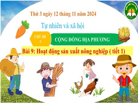 Bài giảng Tự nhiên và xã hội Lớp 3 (Kết nối tri thức) - Chủ đề 3: Cộng đồng địa phương - Bài 9: Hoạt động sản xuất nông nghiệp (Tiết 1) - Năm học 2024-2025