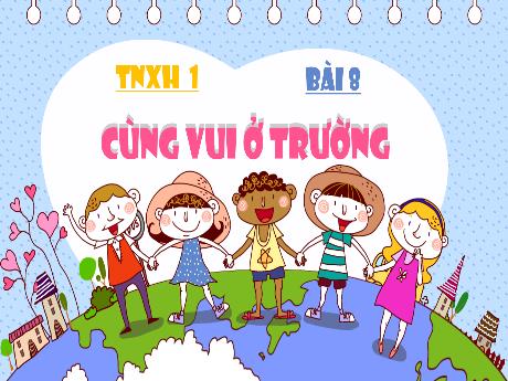 Bài giảng Tự nhiên xã hội Lớp 1 (Kết nối tri thức) - Bài 8: Cùng vui ở trường