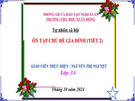 Bài giảng Tự nhiên xã hội Lớp 3 - Bài: Ôn tập chủ đề gia đình (Tiết 2) - Năm học 2024-2025 - Nguyễn Thị Nguyệt