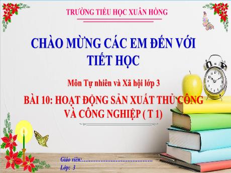 Bài giảng Tự nhiên xã hội Lớp 3 (Kết nối tri thức) - Bài 10: Hoạt động sản xuất thủ công và công nghiệp (Tiết 1) - Năm học 2024-2025 - Trường Tiểu học Xuân Hồng