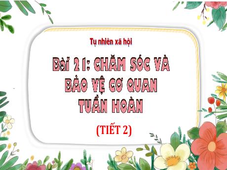 Bài giảng Tự nhiên xã hội Lớp 3 (Kết nối tri thức) - Bài 21: Chăm sóc và bảo vệ cơ quan tuần hoàn (Tiết 2) - Bạch Thị Hải Yến