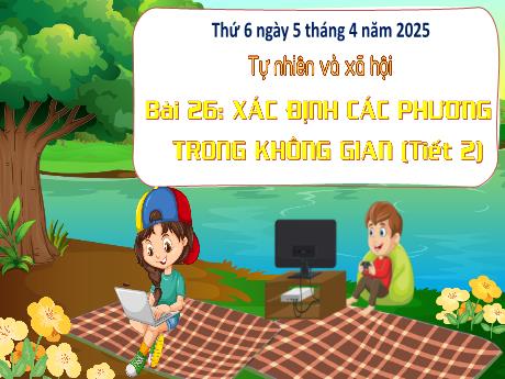 Bài giảng Tự nhiên xã hội Lớp 3 (Kết nối tri thức) - Bài 26: Xác định các phương trong không gian (Tiết 2) - Năm học 2024-2025 - Bạch Thị Hải Yến