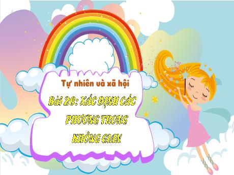 Bài giảng Tự nhiên xã hội Lớp 3 (Kết nối tri thức) - Bài 26: Xác định các phương trong không gian - Bạch Thị Hải Yến