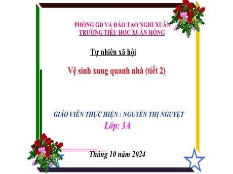 Bài giảng Tự nhiên xã hội Lớp 3 (Kết nối tri thức) - Bài: Vệ sinh xung quanh nhà ở (Tiết 2) - Năm học 2024-2025 - Nguyễn Thị Nguyệt