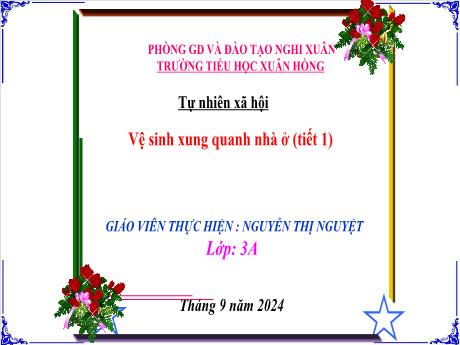 Bài giảng Tự nhiên xã hội Lớp 3 (Kết nối tri thức) - Bài: Vệ sinh xung quanh nhà ở (Tiết 1) - Năm học 2024-2025 - Nguyễn Thị Nguyệt
