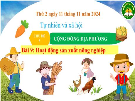 Bài giảng Tự nhiên xã hội Lớp 3 (Kết nối tri thức) - Chủ đề 3, Bài 9: Hoạt động sản xuất nông nghiệp (Tiết 1) - Năm học 2024-2025