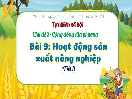 Bài giảng Tự nhiên xã hội Lớp 3 (Kết nối tri thức) - Chủ đề 3: Cộng đồng địa phương - Bài 9: Hoạt động sản xuất nông nghiệp (Tiết 1) - Năm học 2024-2025 - Bạch Thị Hải Yến